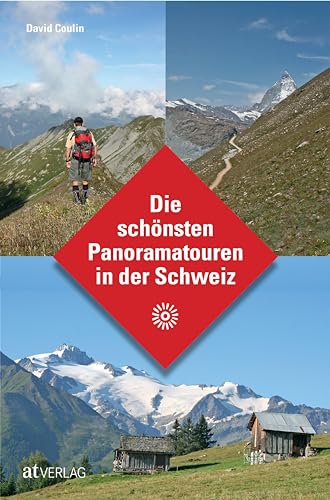 Die schönsten Panoramatouren in der Schweiz. Die schönsten Aussichten auf Schweizer Panoramawegen von AT Verlag